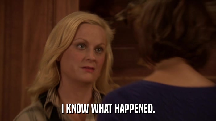 I KNOW WHAT HAPPENED.  
