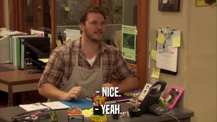 - NICE. - YEAH. 