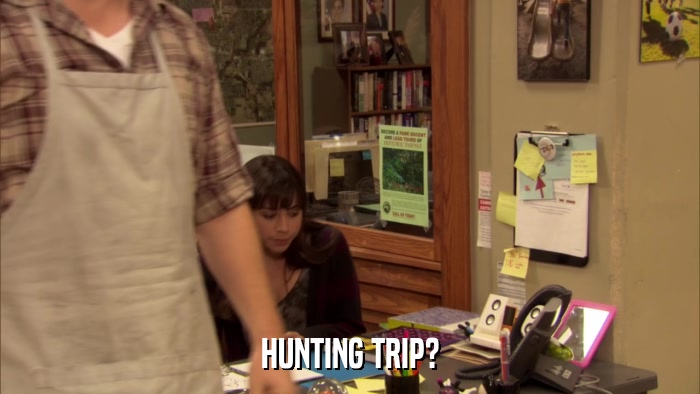 HUNTING TRIP?  