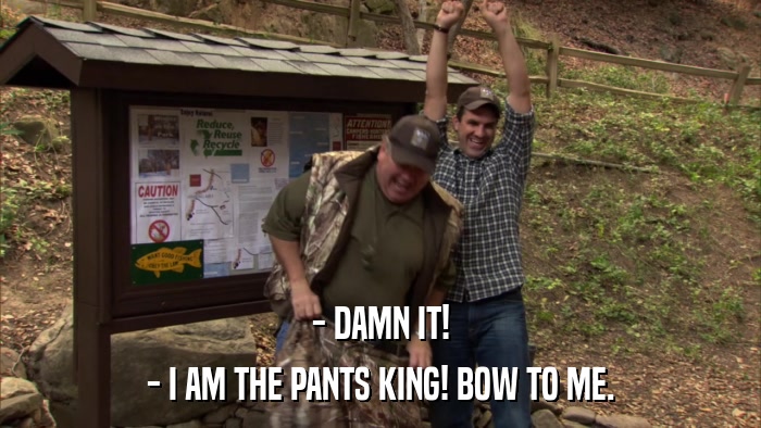 - DAMN IT! - I AM THE PANTS KING! BOW TO ME. 