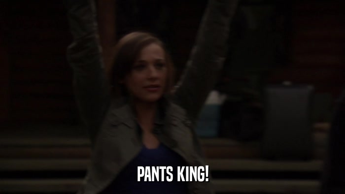 PANTS KING!  