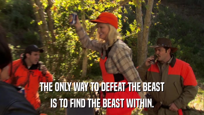 THE ONLY WAY TO DEFEAT THE BEAST IS TO FIND THE BEAST WITHIN. 