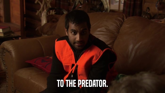 TO THE PREDATOR.  