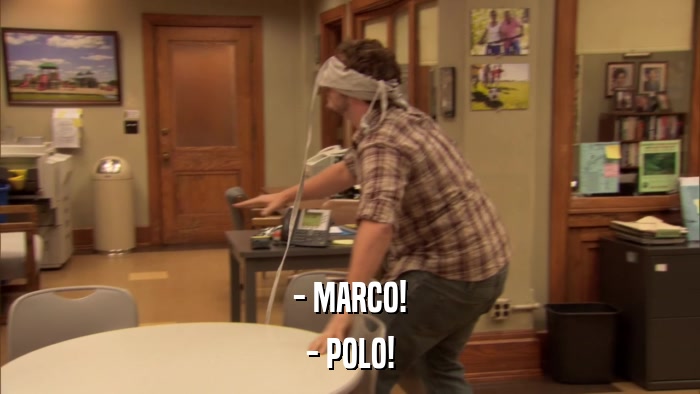 - MARCO! - POLO! 