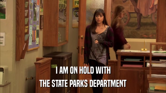 I AM ON HOLD WITH THE STATE PARKS DEPARTMENT 