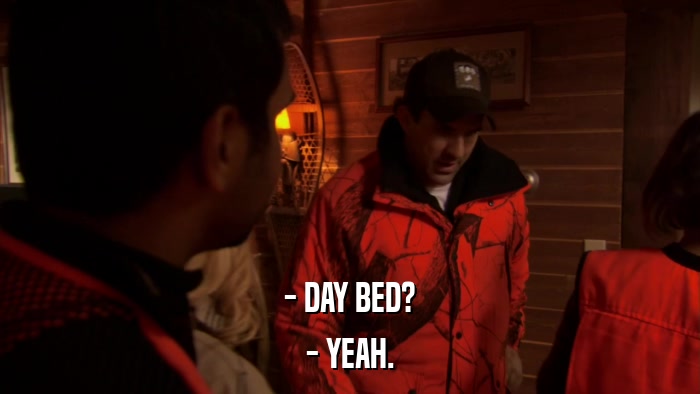 - DAY BED? - YEAH. 