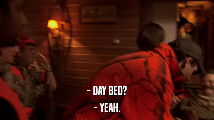 - DAY BED? - YEAH. 