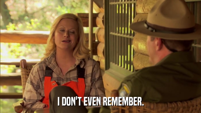 I DON'T EVEN REMEMBER.  