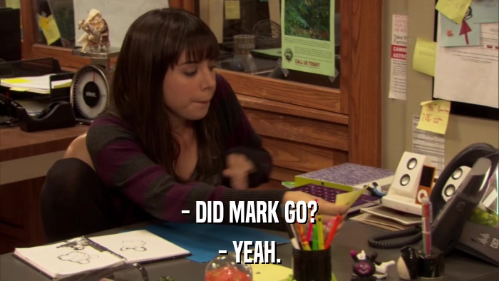 - DID MARK GO? - YEAH. 