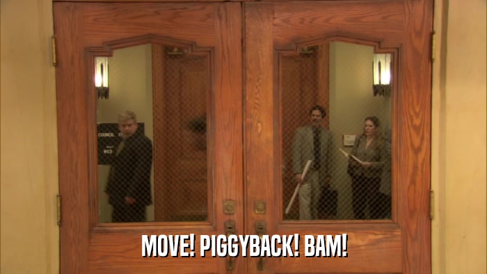 MOVE! PIGGYBACK! BAM!  