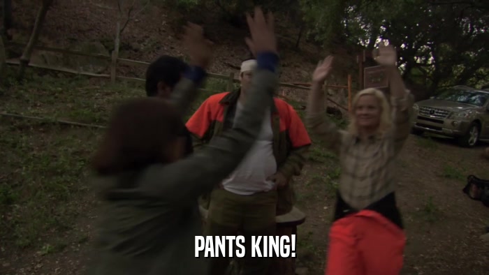 PANTS KING!  