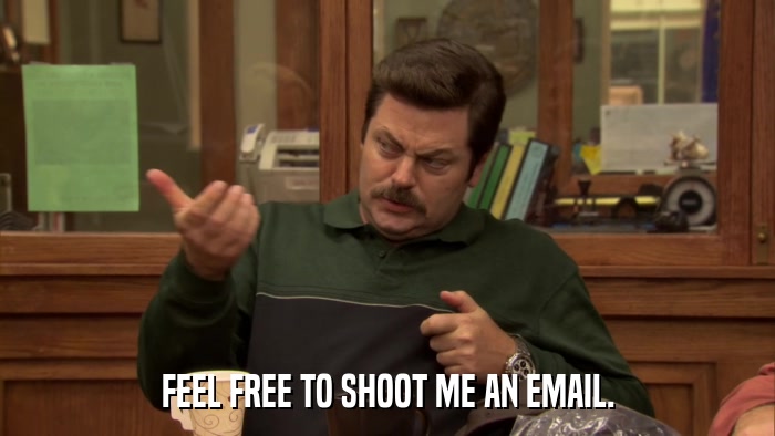 FEEL FREE TO SHOOT ME AN EMAIL.  