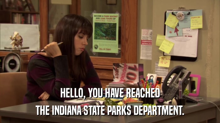 HELLO, YOU HAVE REACHED THE INDIANA STATE PARKS DEPARTMENT. 