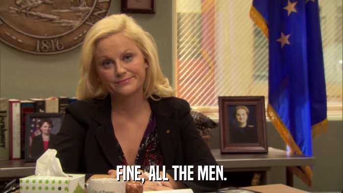 FINE, ALL THE MEN.  