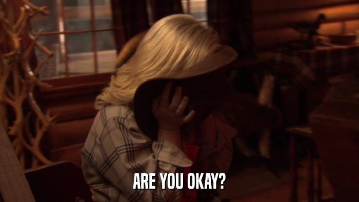 ARE YOU OKAY?  