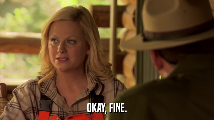 OKAY, FINE.  