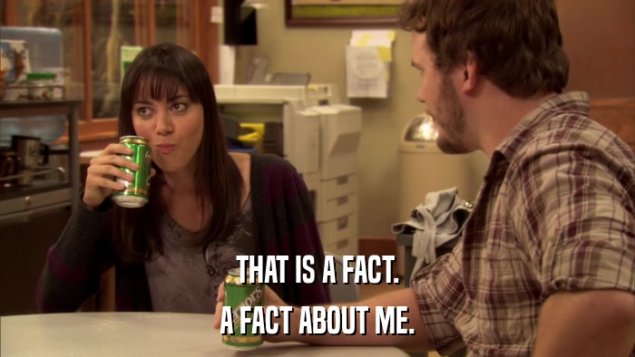 THAT IS A FACT. A FACT ABOUT ME. 