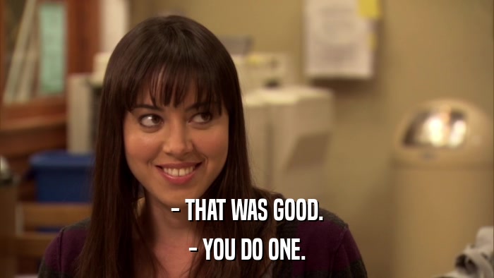 - THAT WAS GOOD. - YOU DO ONE. 