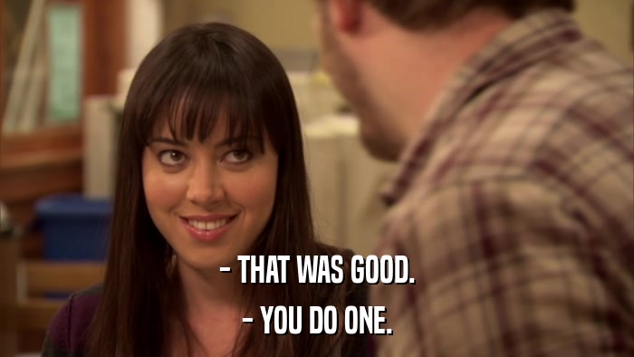 - THAT WAS GOOD. - YOU DO ONE. 