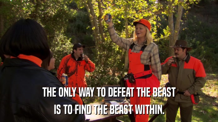 THE ONLY WAY TO DEFEAT THE BEAST IS TO FIND THE BEAST WITHIN. 