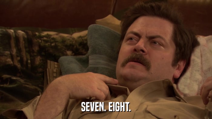 SEVEN. EIGHT.  