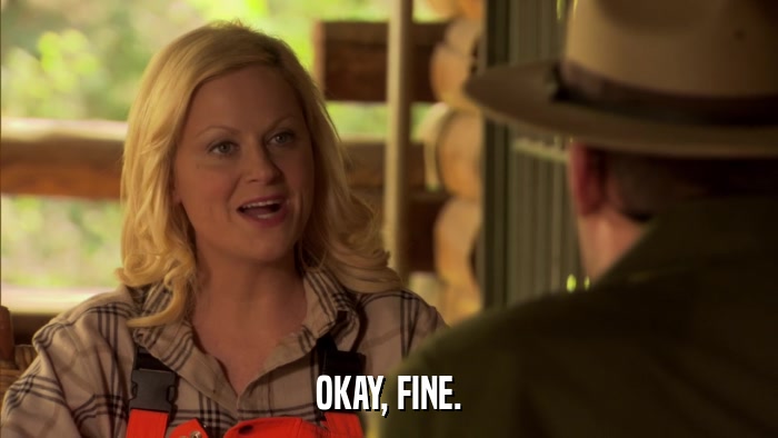 OKAY, FINE.  
