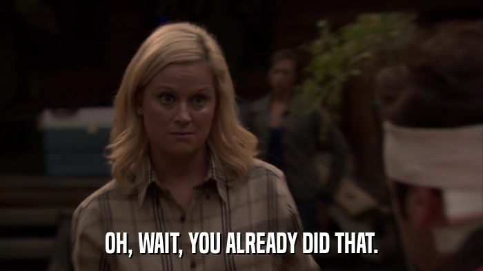 OH, WAIT, YOU ALREADY DID THAT.  