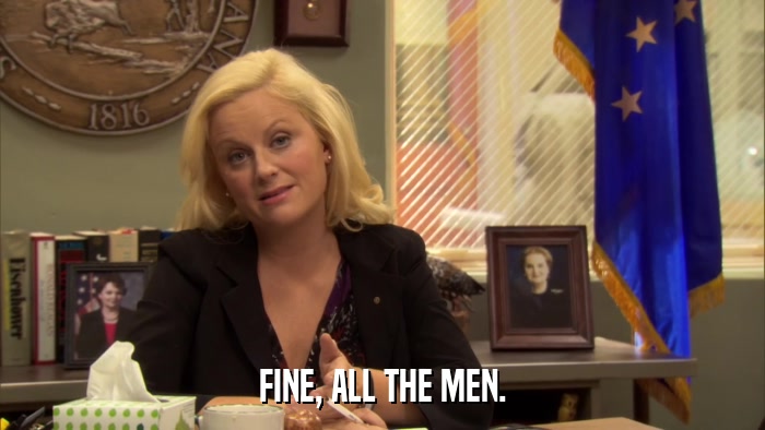 FINE, ALL THE MEN.  