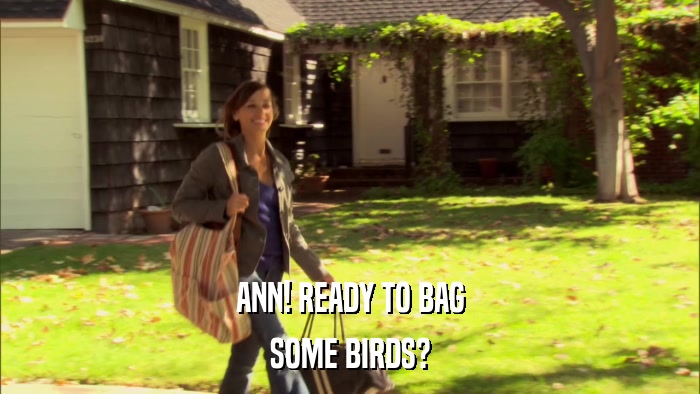 ANN! READY TO BAG SOME BIRDS? 