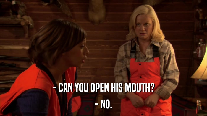 - CAN YOU OPEN HIS MOUTH? - NO. 