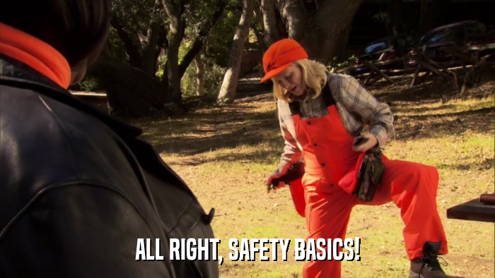 ALL RIGHT, SAFETY BASICS!  