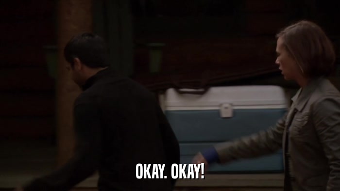 OKAY. OKAY!  