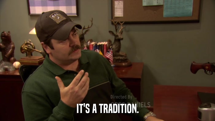 IT'S A TRADITION.  