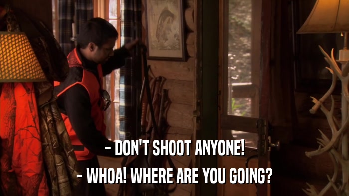 - DON'T SHOOT ANYONE! - WHOA! WHERE ARE YOU GOING? 