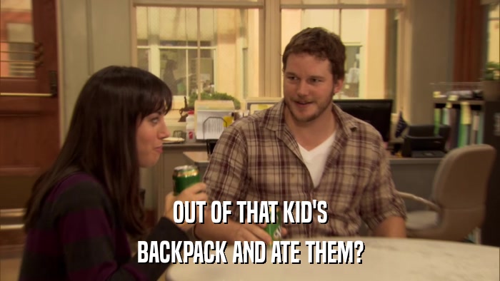 OUT OF THAT KID'S BACKPACK AND ATE THEM? 