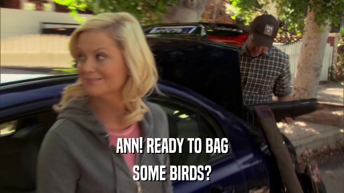 ANN! READY TO BAG SOME BIRDS? 