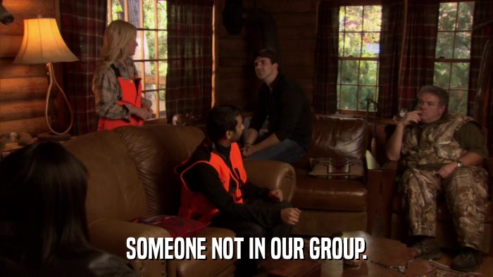 SOMEONE NOT IN OUR GROUP.  