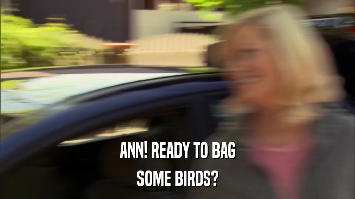 ANN! READY TO BAG SOME BIRDS? 