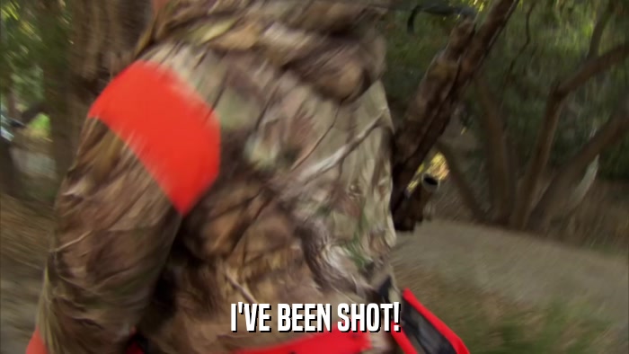 I'VE BEEN SHOT!  