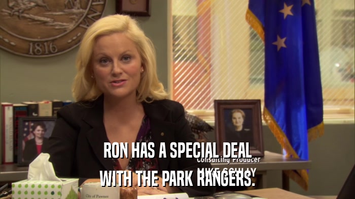 RON HAS A SPECIAL DEAL WITH THE PARK RANGERS. 
