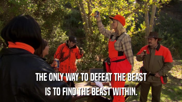 THE ONLY WAY TO DEFEAT THE BEAST IS TO FIND THE BEAST WITHIN. 