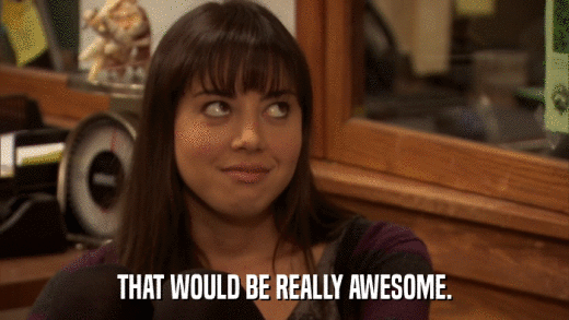 THAT WOULD BE REALLY AWESOME.  