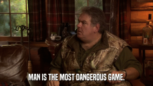 MAN IS THE MOST DANGEROUS GAME.  