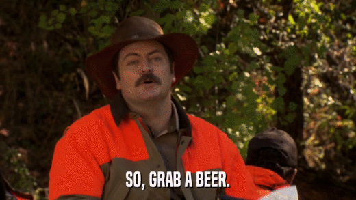 SO, GRAB A BEER.  