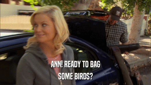 ANN! READY TO BAG SOME BIRDS? 