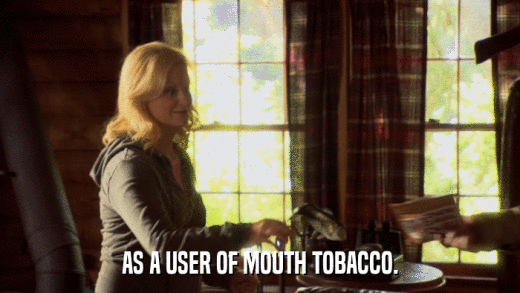 AS A USER OF MOUTH TOBACCO.  
