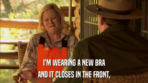 I'M WEARING A NEW BRA AND IT CLOSES IN THE FRONT, 