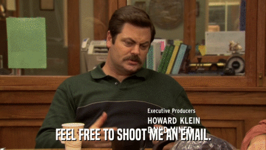 FEEL FREE TO SHOOT ME AN EMAIL.  