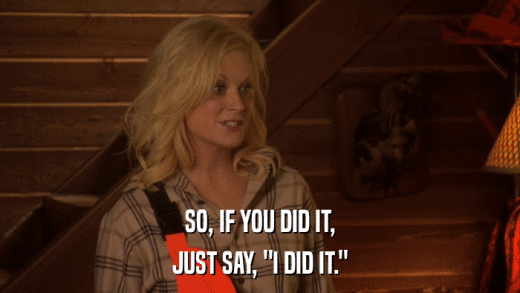 SO, IF YOU DID IT, JUST SAY, 
