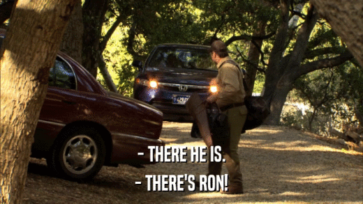 - THERE HE IS. - THERE'S RON! 